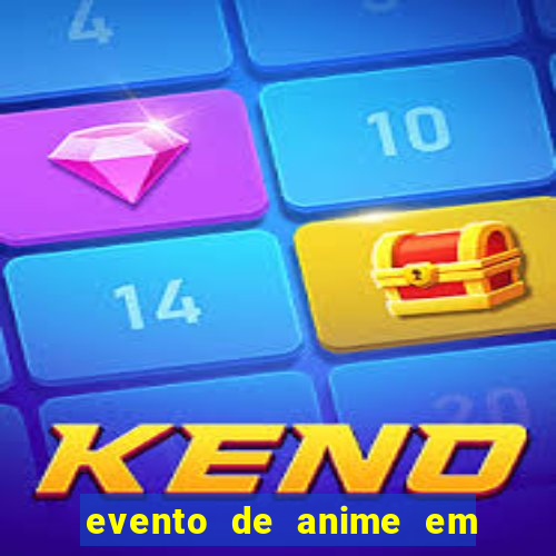 evento de anime em sp hoje